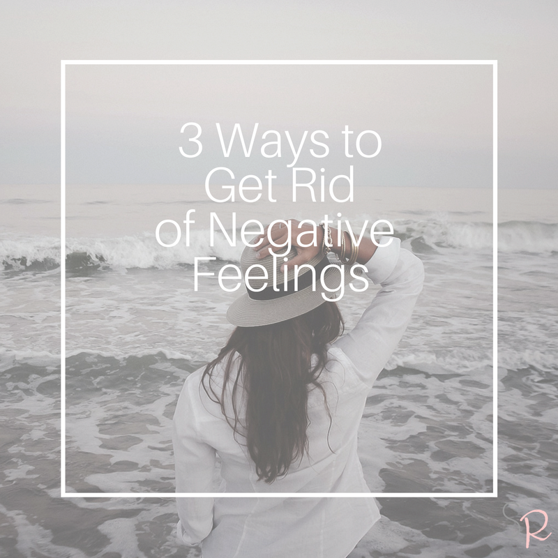 3 Ways to Get Rid of Negative Feelings