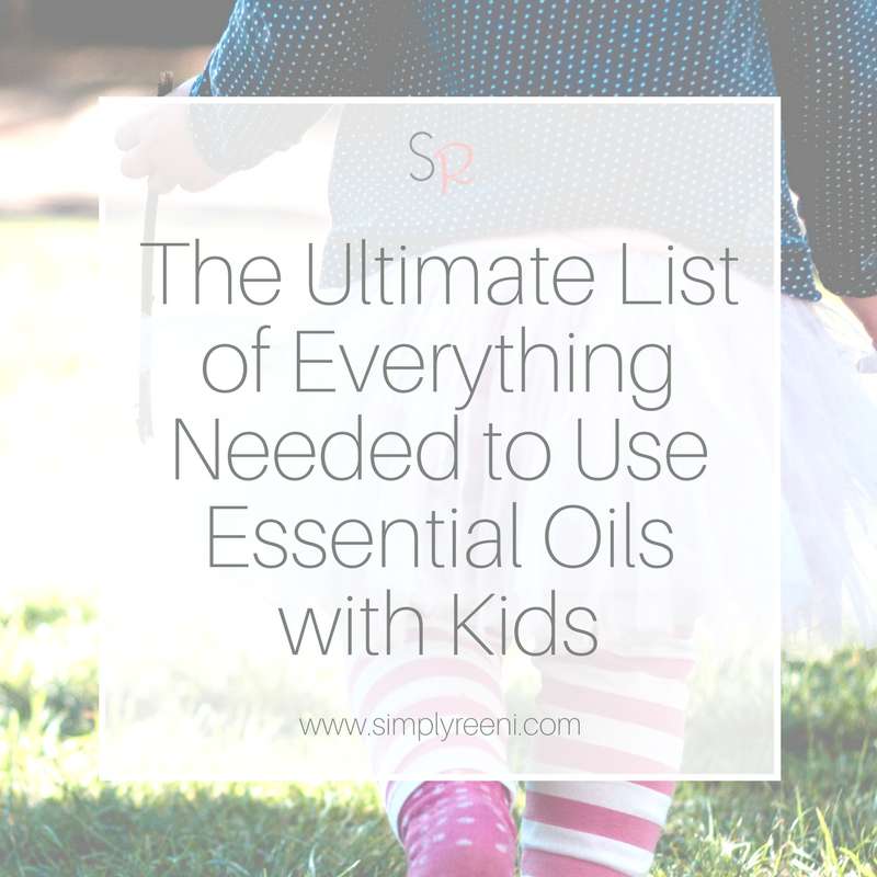 The Ultimate List of Everything Needed to Use Essential Oils with Kids!