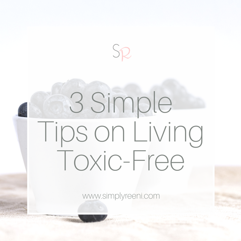 3 Simple Tips on Living Toxic-Free