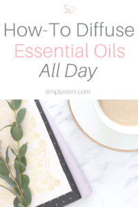 How-To Diffuse Essential Oils All Day with Only 3 Drops