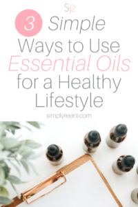 3 simple ways to use essential oils for a healthy lifestyle