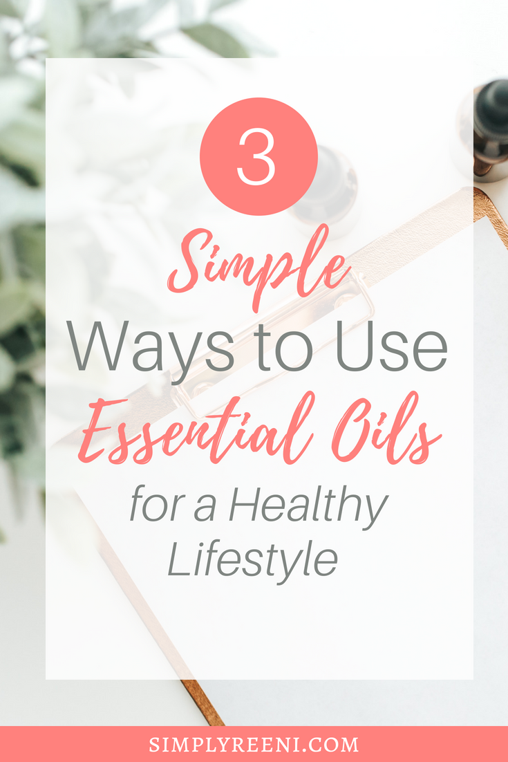 3 simple ways to use essential oils for a healthy lifestyle