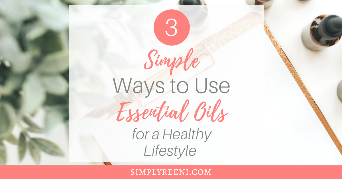 3 simple ways to use essential oils for a healthy lifestyle