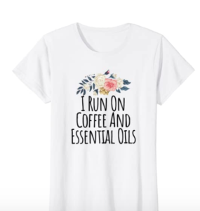 I run on coffee and essential oils shirt