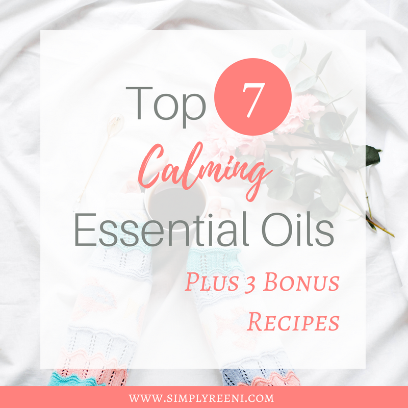 Top 7 Calming Essential Oils: Plus 3 Bonus Recipes
