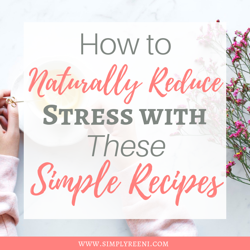 How to Naturally Reduce Stress with These Simple Recipes