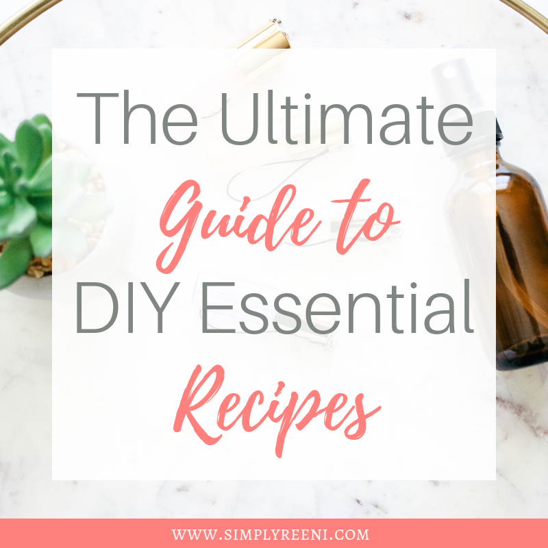 The Ultimate Guide to DIY Essential Oil Recipes - Simply Reeni