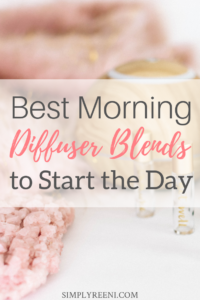 Best Morning Diffuser Blends to Start the Day | SIMPLYREENI.COM