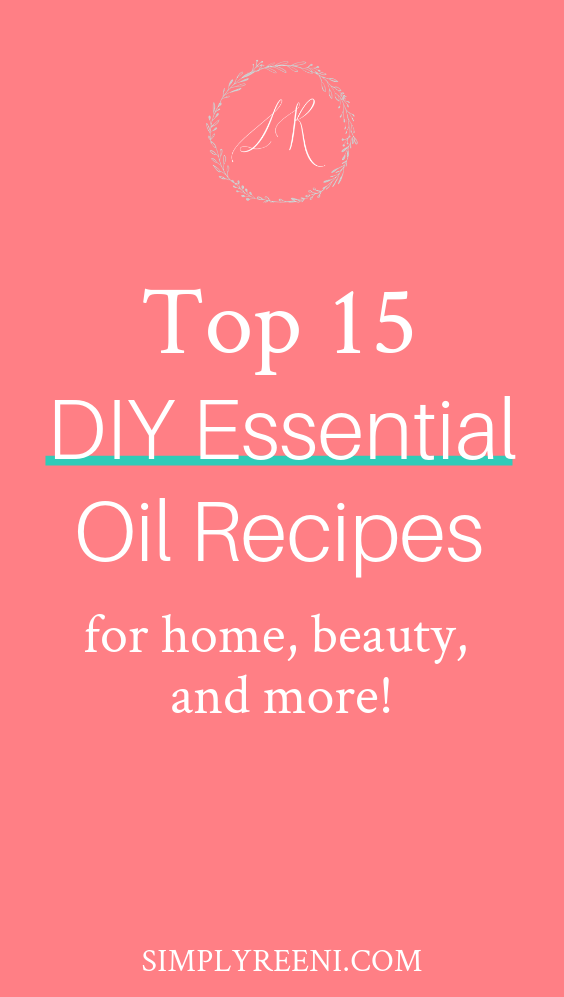 Top 15 DIY Essential Oil Recipes | SIMPLYREENI.COM