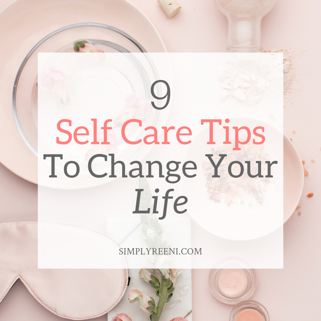 9 Self Care Tips to Change Your Life