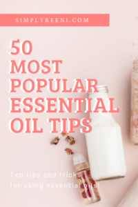 50 Most Popular Essential Oil Tips | SIMPLYREENI.COM