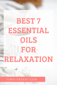 Best 7 Essential Oils for Relaxation