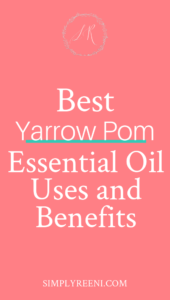 Best Yarrow Pom Essential Oil Uses and Benefits