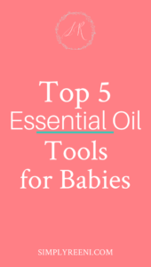 Top 5 Essential Oil Tools for Babies