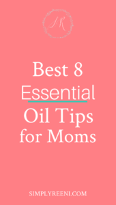 Best 8 Essential Oil Tips for Moms