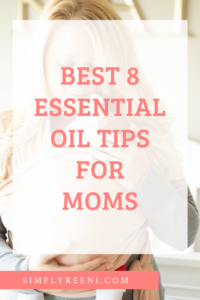Best 8 Essential Oil Tips for Moms