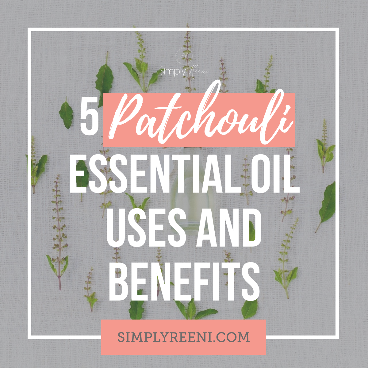 Top 5 Patchouli Essential Oil Uses and Benefits