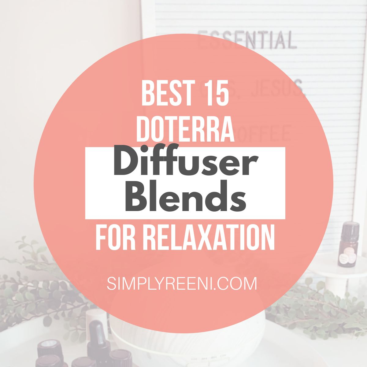 Best 15 doTERRA Diffuser Blends for Relaxation