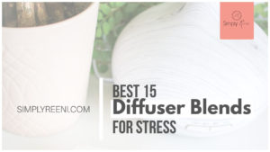 Best 15 Diffuser Blends for Stress