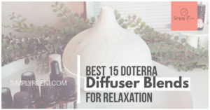 Best 15 doTERRA Diffuser Blends for Relaxation