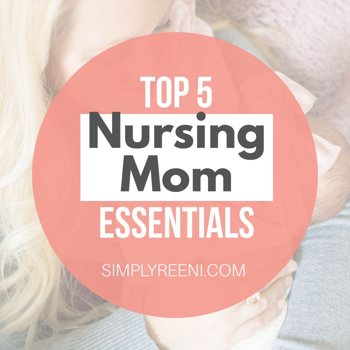 Top 5 Nursing Mom Essentials