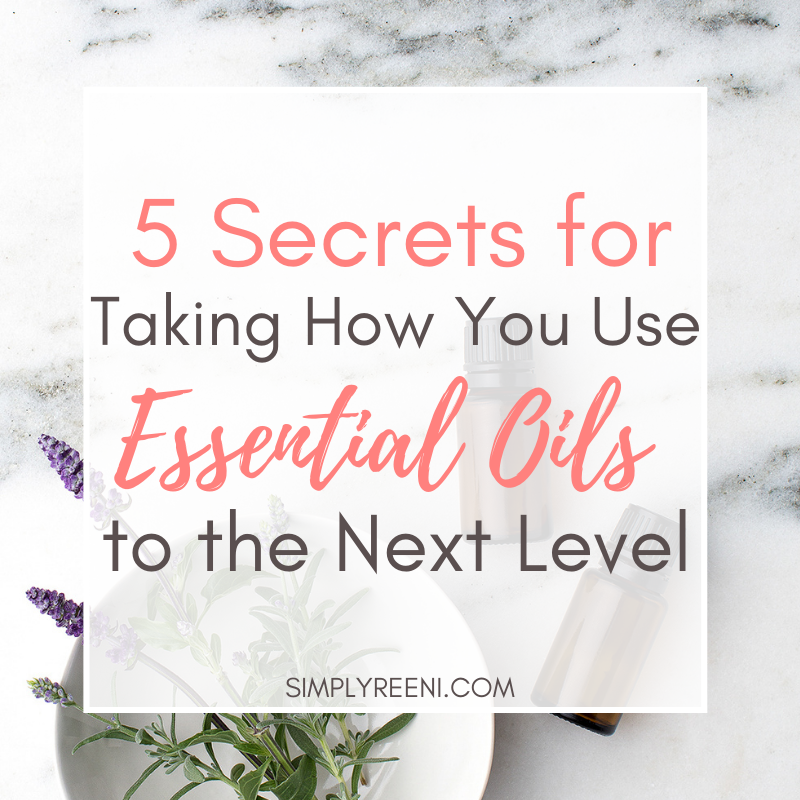 5 Secrets for Taking How You Use Essential Oils to the Next Level