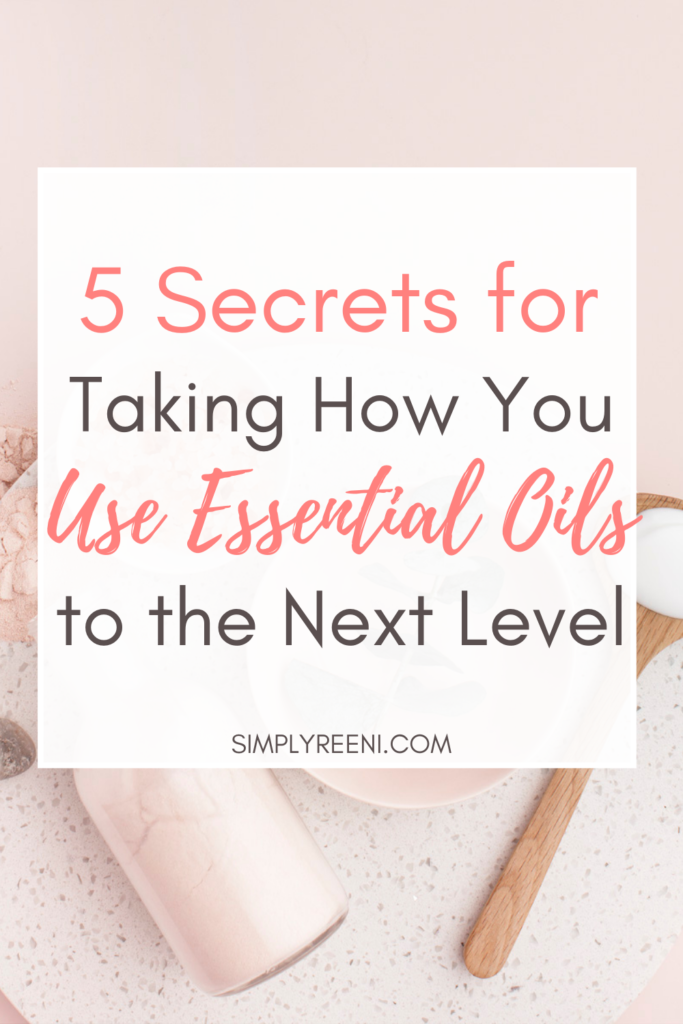 5 Secrets for Taking How You Use Essential Oils to the Next Level