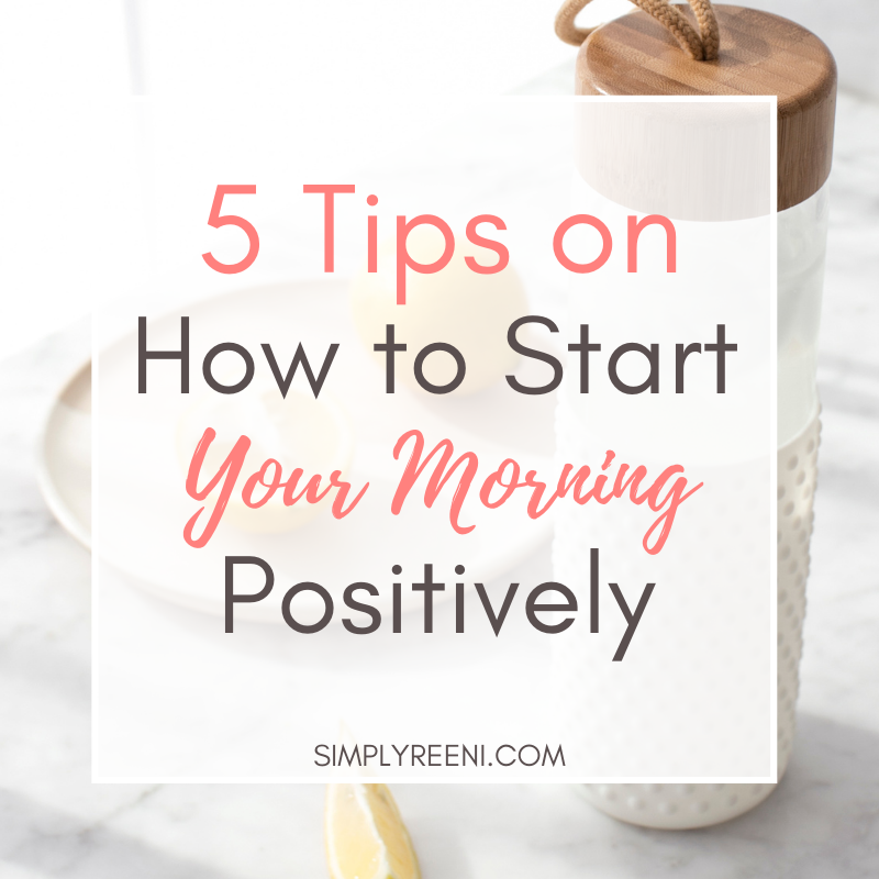 5 Tips on How to Start Your Morning Positively