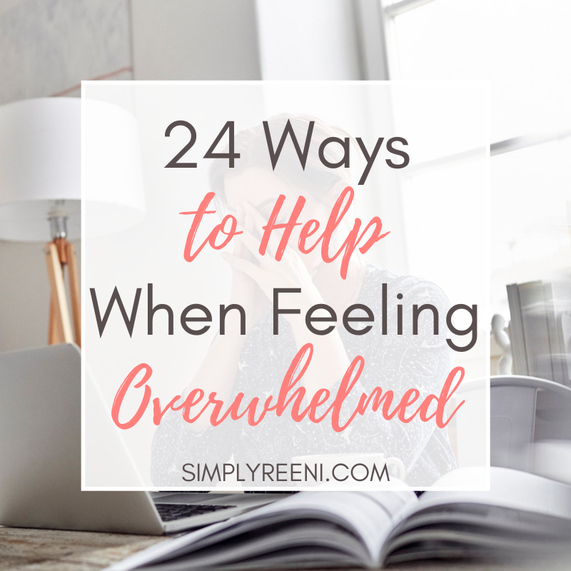 24 Ways to Help When Feeling Overwhelmed