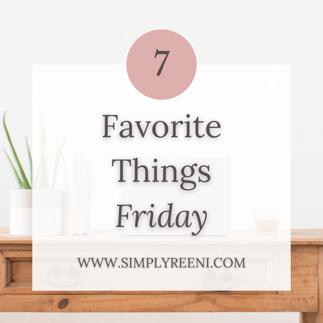 7 Favorite Things Friday